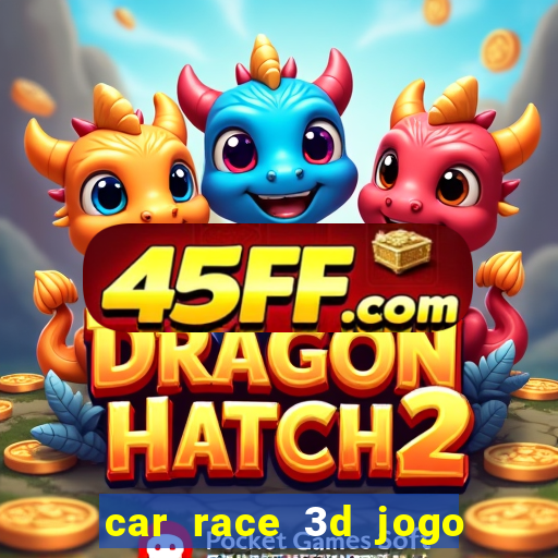 car race 3d jogo de carros
